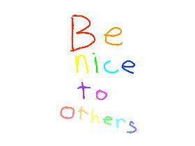 be nice