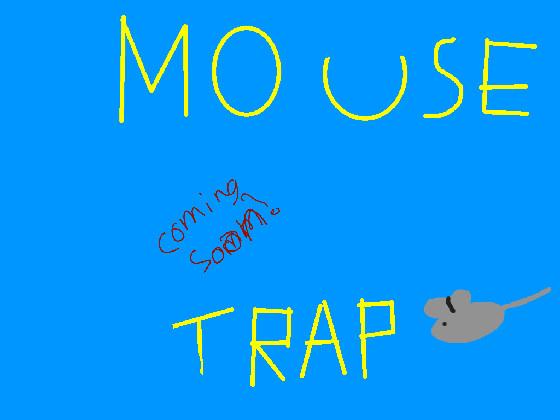 MOUSE TRAP 1 1 1