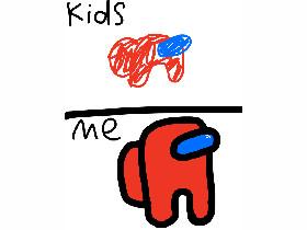 Kids vs me