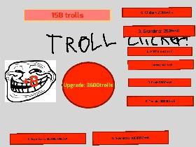 troll clicker!!!!!!