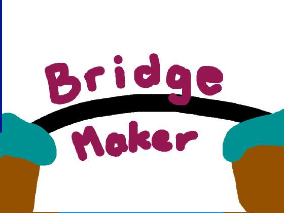 Bridge Maker