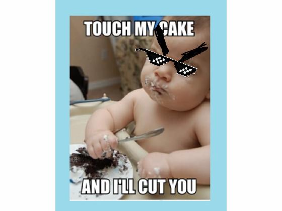 DONT TOUCH HIS CAKE! (x-x)