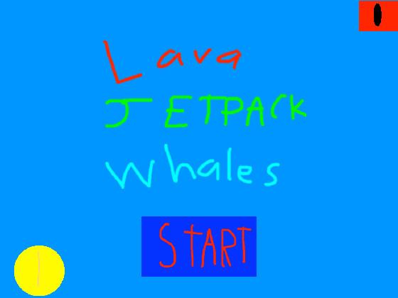 LAVA JETPACK WHALES!!!