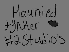 Haunted Tinker studios #2