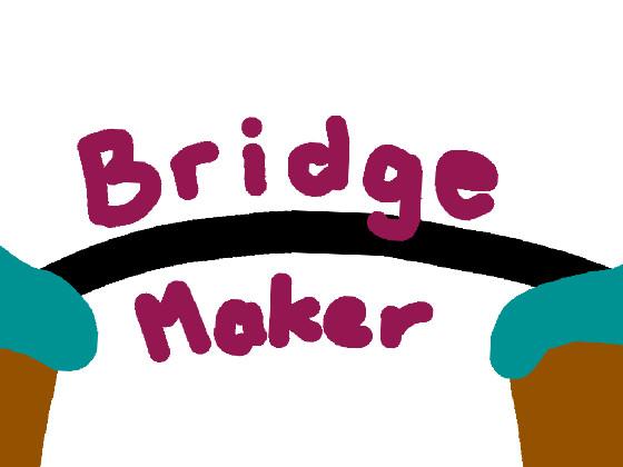 Bridge Maker