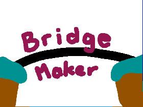 Bridge Maker