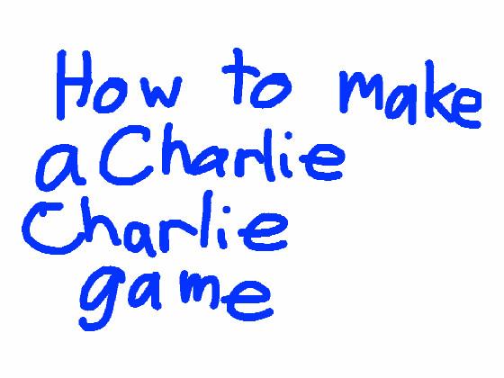 How to make a charlie game