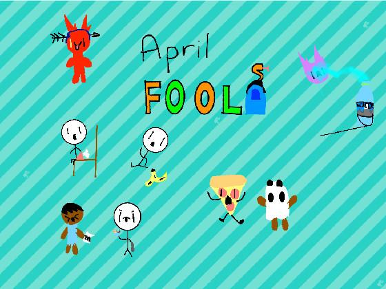 Happy april FOOLS 1