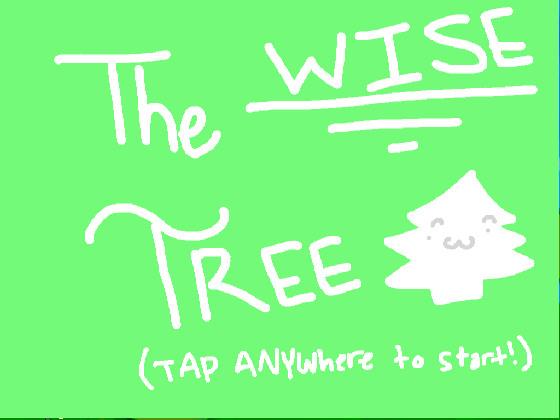 THE WISE TREE! 1