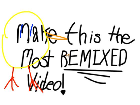 Most remixed video. 1 1