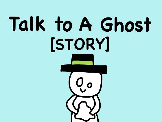 Talk To a Ghost [STORY]