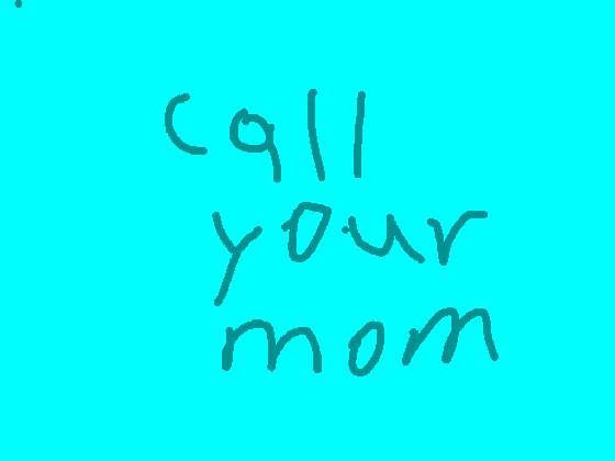 call you mom