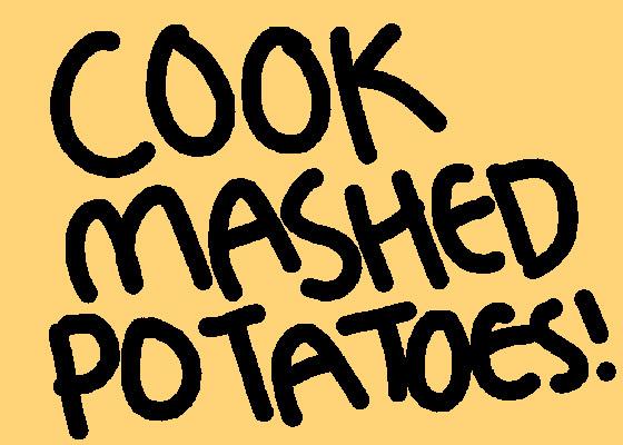 Cook Mashed Potatoes!