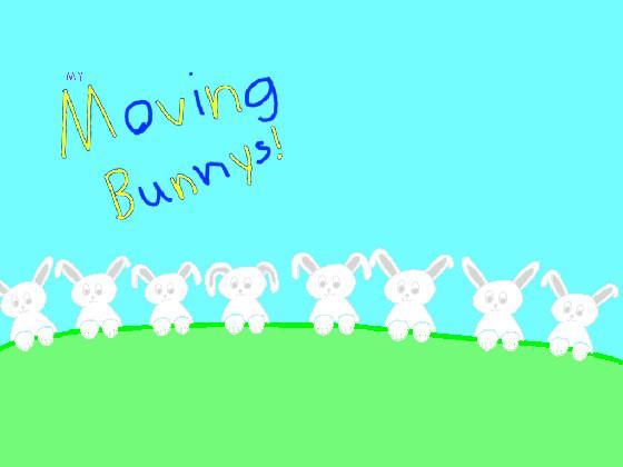 My Moving Bunnys!