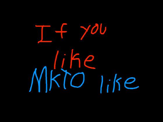 if u like mkto like