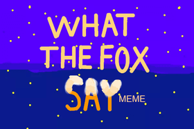 What does the fox say?