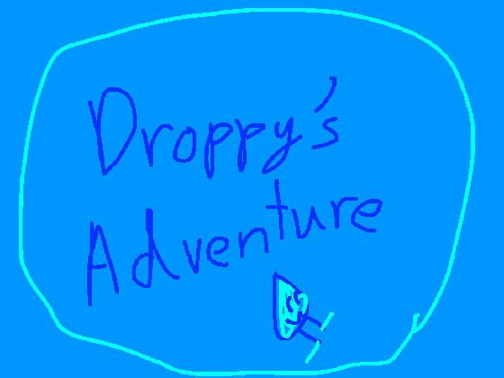 Droppy’s Adventure