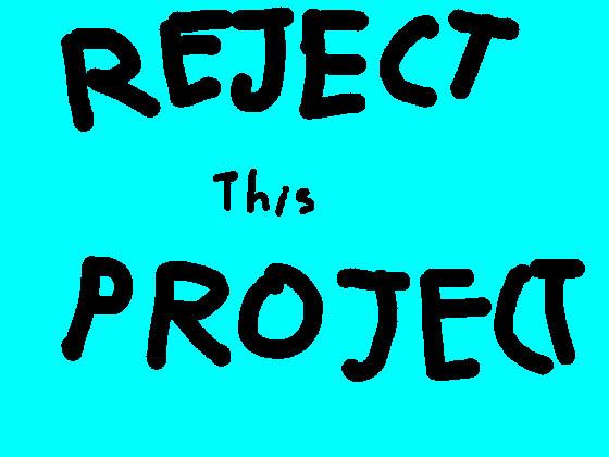 Reject This Project