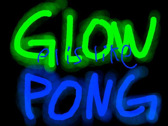 Glow Pong | By: Amy 1