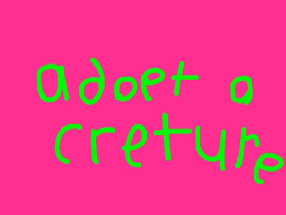 Adopt a creture