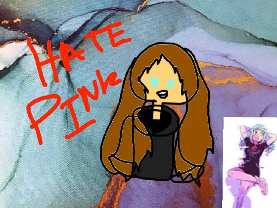  Re: I HATE PINK 