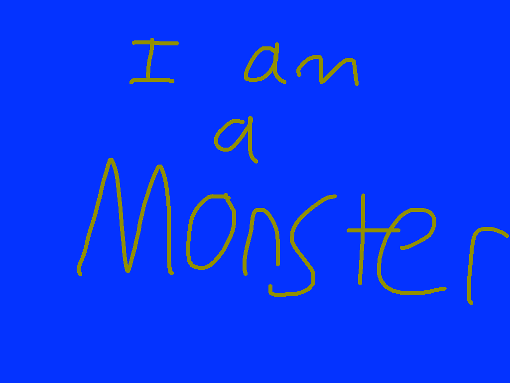 I AM A MONSTER