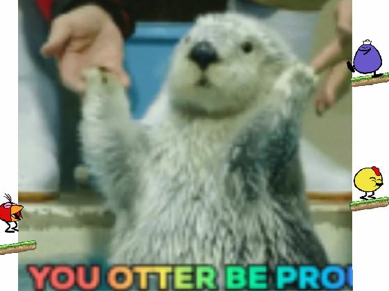 you otter be proud