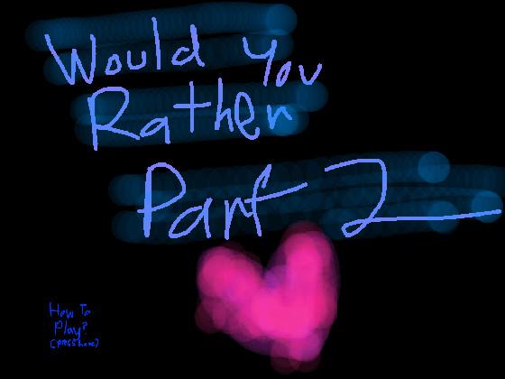 Would you Rather Part 2