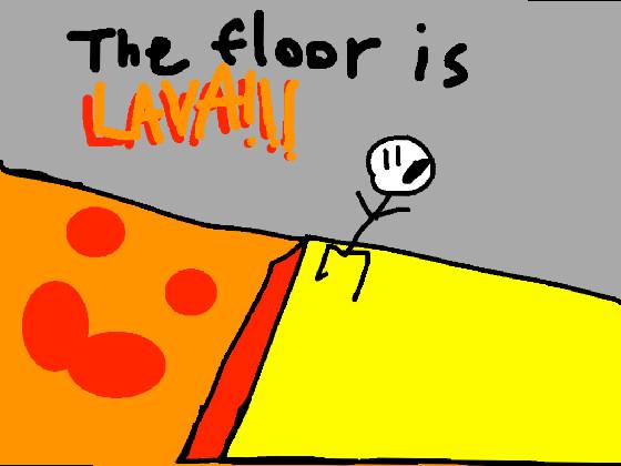 THE FLOOR IS LAVA!