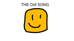 The Oof Song... Not Finished