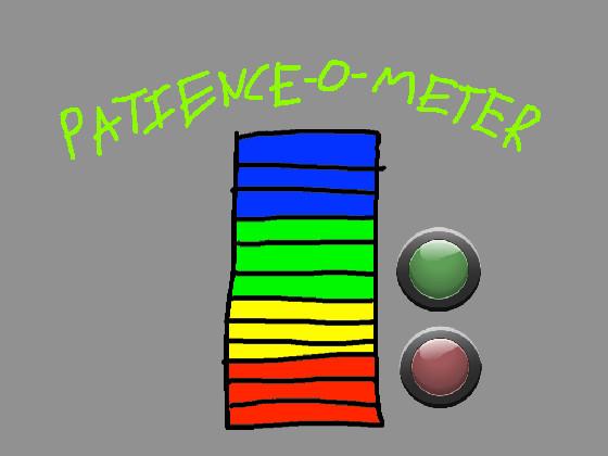 Patience - O - Meter