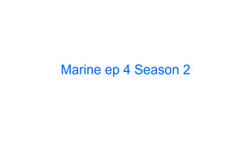 Marine ep 4 S2