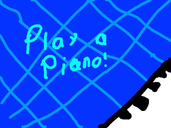 Play a piano!