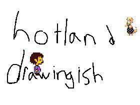 Me Drawing The Hotland!