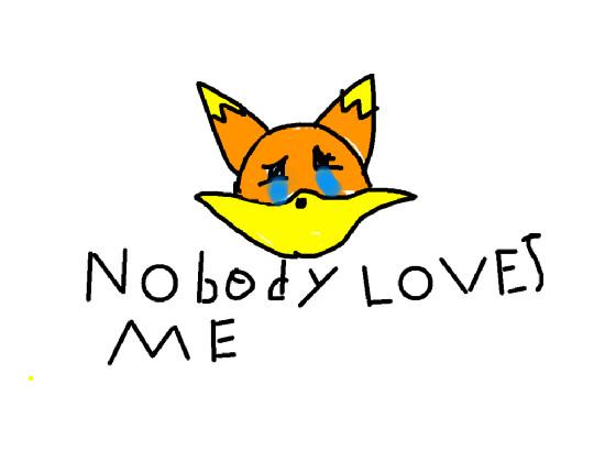 nobody loves me