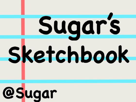 Sugar’s Sketchbook