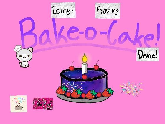 🍰Bake-a-cake!🍰 1 1