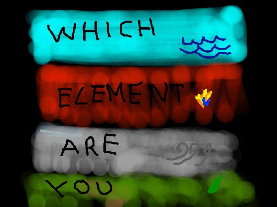 Which element are you?  1