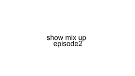 showmix up ep2