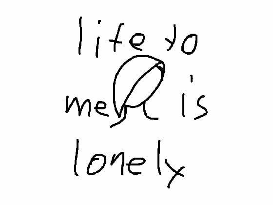 life to me is lonely