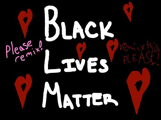 Tap on this because Black Lives Matter! 1 1