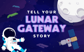 Tell Your Lunar Gateway Story