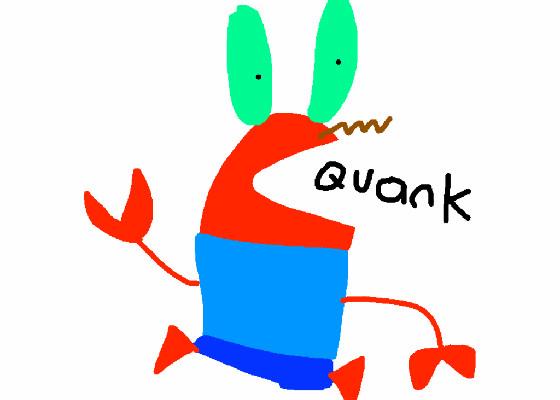 Mr. Krabs go Quank