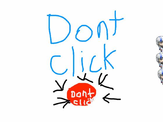 DONT CLICK OR ELSE!1000%