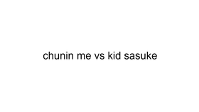 me vs kid sasuke