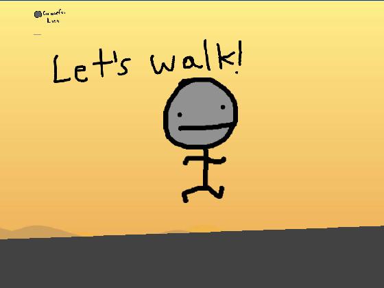 Walk!