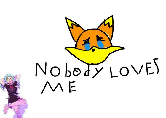 Re: nobody loves me 