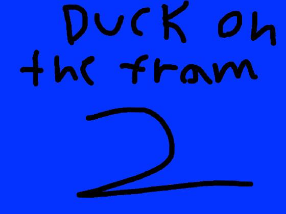 duck on the fram 2