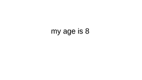 my age my age.