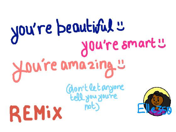 You’re AMAZING :) 1